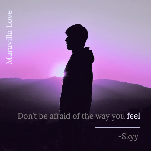 Don’t be afraid of the way you feel