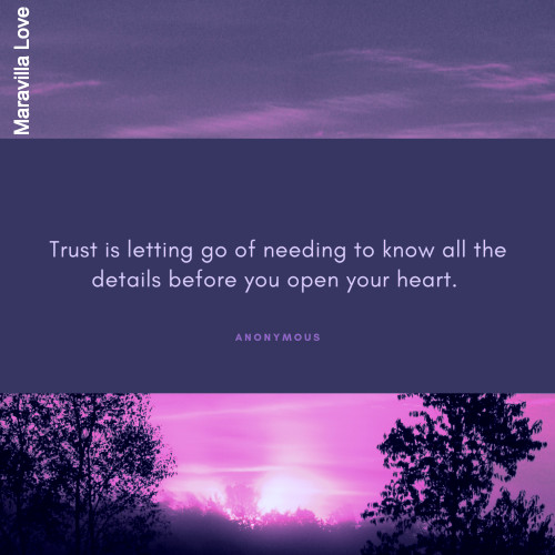 Trust is letting go of needing to know all the details before you open your heart.